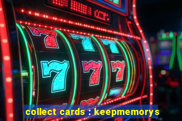 collect cards : keepmemorys